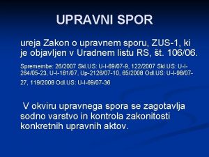 UPRAVNI SPOR ureja Zakon o upravnem sporu ZUS1