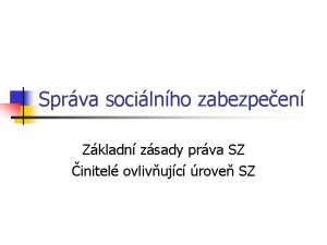 Sprva socilnho zabezpeen Zkladn zsady prva SZ initel