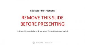 Educator Instructions REMOVE THIS SLIDE BEFORE PRESENTING Customize