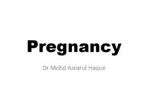 Pregnancy Dr Mohd Asrarul Haque Pregnancy It is