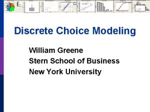 Discrete Choice Modeling William Greene Stern School of