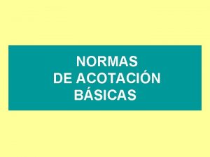 NORMAS DE ACOTACIN BSICAS Normas Generales de Acotacin