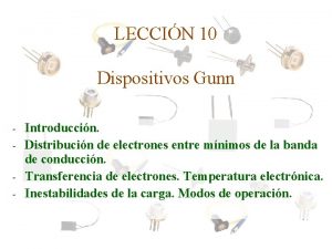 LECCIN 10 Dispositivos Gunn Introduccin Distribucin de electrones