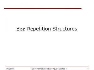 for Repetition Structures 092704 CS 150 Introduction to
