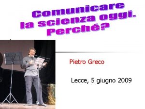 Pietro Greco Lecce 5 giugno 2009 La terza