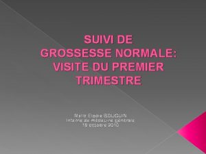 SUIVI DE GROSSESSE NORMALE VISITE DU PREMIER TRIMESTRE