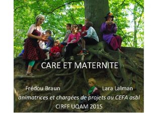 CARE ET MATERNITE Frdou Braun Lara Lalman animatrices