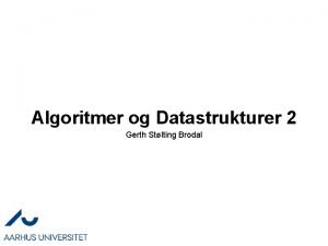 Algoritmer og Datastrukturer 2 Gerth Stlting Brodal Algoritmer