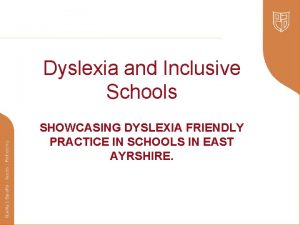 Dyslexia and Inclusive Schools SHOWCASING DYSLEXIA FRIENDLY PRACTICE