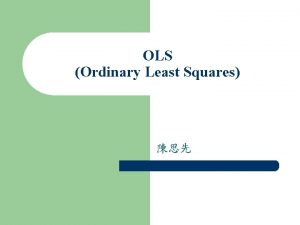 OLS Ordinary Least Squares l l l l