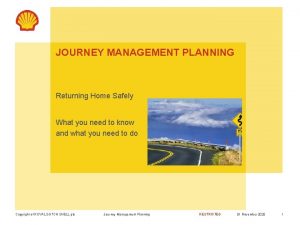 JOURNEY MANAGEMENT PLANNING Returning Home Safely What you