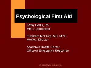 Psychological First Aid Kathy Berlin RN MRC Coordinator