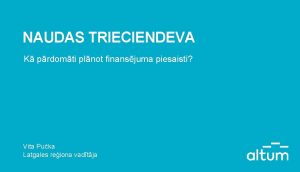 NAUDAS TRIECIENDEVA K prdomti plnot finansjuma piesaisti Vita