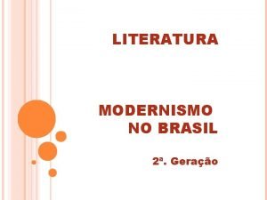 LITERATURA MODERNISMO NO BRASIL 2 Gerao O modernismo