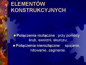 ELEMENTW KONSTRUKCYJNYCH Poczenia rozczne przy pomocy rub sworzni