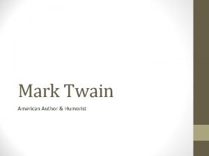 Mark Twain American Author Humorist Mark Twain 1835