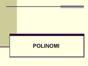 POLINOMI Polinomi su funkcije koje imaju sledei oblik