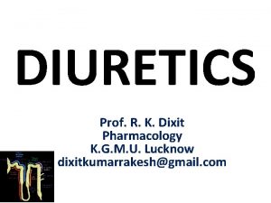 DIURETICS Prof R K Dixit Pharmacology K G