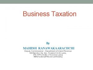 Business Taxation By MAHESH RANAWAKAARACHCHI Deputy Commissioner Department