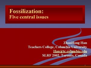 Fossilization Five central issues Zhao Hong Han Teachers