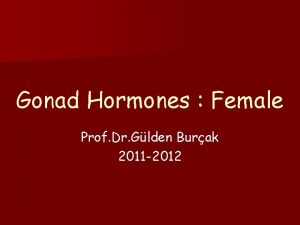 Gonad Hormones Female Prof Dr Glden Burak 2011