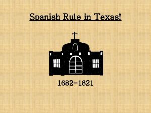 Spanish Rule in Texas 1682 1821 Focus The