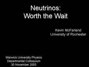 Neutrinos Worth the Wait Kevin Mc Farland University