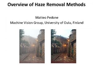 Overview of Haze Removal Methods Matteo Pedone Machine