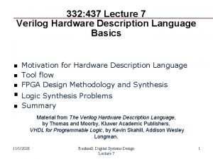 332 437 Lecture 7 Verilog Hardware Description Language 332 437 Lecture 7 Verilog Hardware Description Language