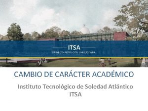 CAMBIO DE CARCTER ACADMICO Instituto Tecnolgico de Soledad