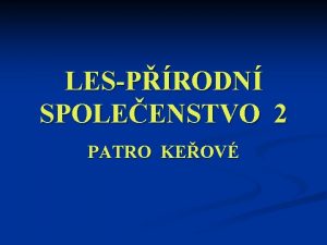 LESPRODN SPOLEENSTVO 2 PATRO KEOV V rostlinn ekologii