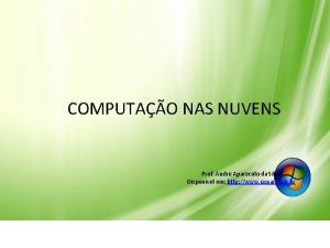 COMPUTAO NAS NUVENS Prof Andr Aparecido da Silva