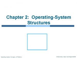 Chapter 2 OperatingSystem Structures Operating System Concepts 8