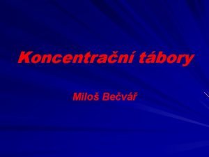 Koncentran tbory Milo Bev Prvn koncentran tbory Termn