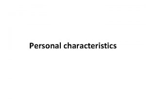 Personal characteristics Personal characteristics that affect peoples behaviour