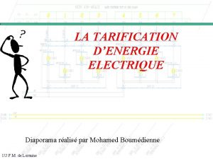 LA TARIFICATION DENERGIE ELECTRIQUE Diaporama ralis par Mohamed