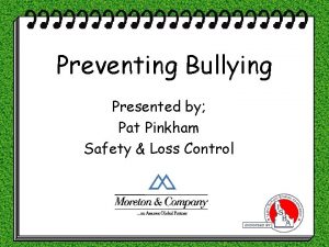 Preventing Bullying Presented by Pat Pinkham Safety Loss