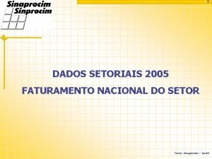 1 DADOS SETORIAIS 2005 FATURAMENTO NACIONAL DO SETOR