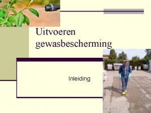 Uitvoeren gewasbescherming Inleiding Officiel certificaat Hoe kom je