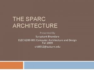 THE SPARC ARCHITECTURE Presented By Suryakant Bhandare ELEC