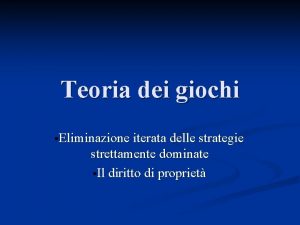 Teoria dei giochi Eliminazione iterata delle strategie strettamente