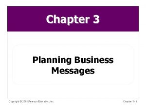 Chapter 3 Planning Business Messages Copyright 2014 Pearson