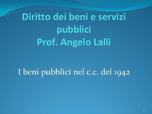 Diritto dei beni e servizi pubblici Prof Angelo