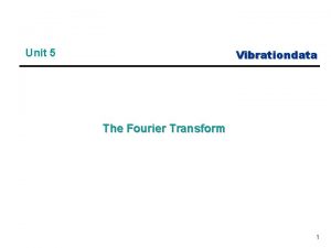 Vibrationdata Unit 5 The Fourier Transform 1 Courtesy