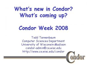 Whats new in Condor Whats coming up Condor