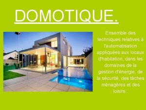 DOMOTIQUE Ensemble des techniques relatives lautomatisation appliques aux