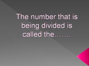 The number that is being divided.