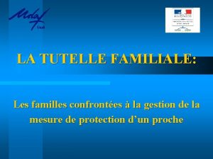 Gard LA TUTELLE FAMILIALE Les familles confrontes la