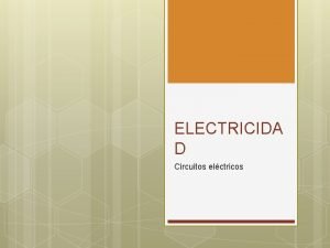 ELECTRICIDA D Circuitos elctricos Objetivo Definir la ley
