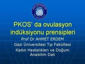PKOS da ovulasyon indksiyonu prensipleri Prof Dr AHMET
